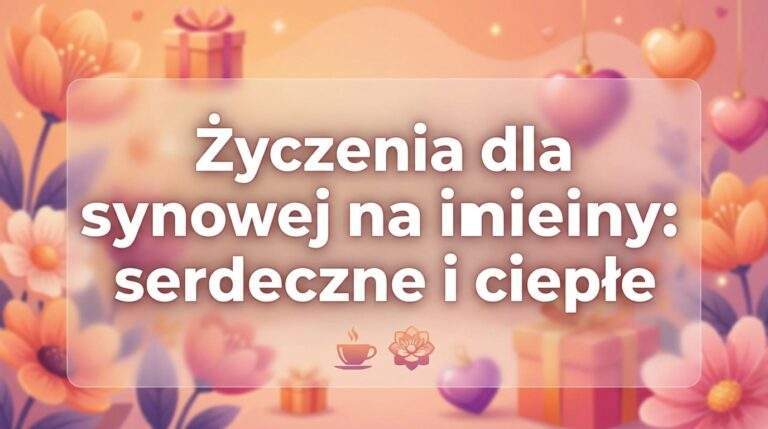 Życzenia dla synowej na imieniny: serdeczne i ciepłe