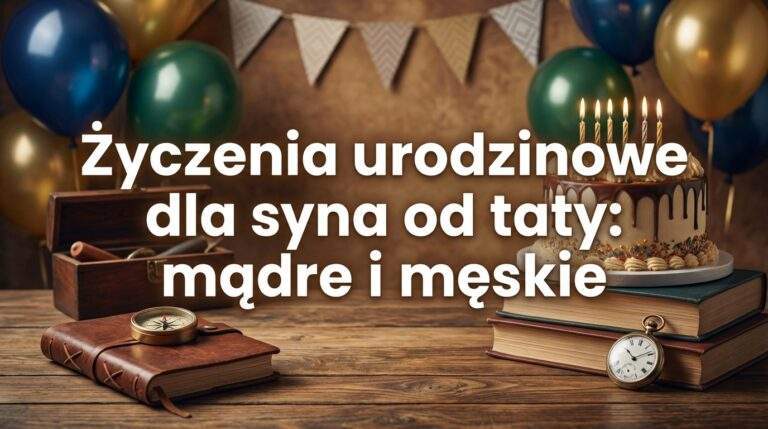 Życzenia urodzinowe dla syna od taty: mądre i męskie